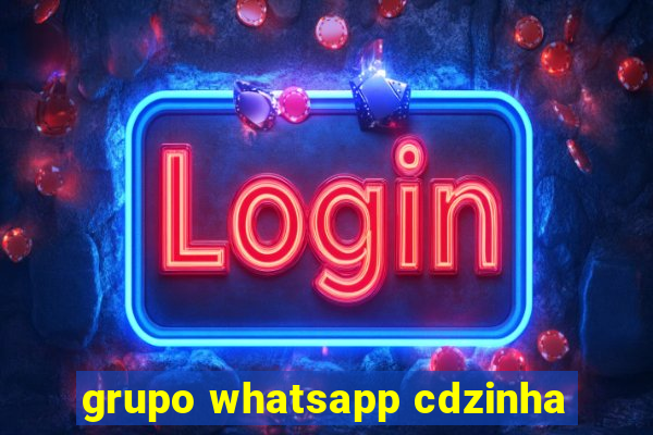 grupo whatsapp cdzinha